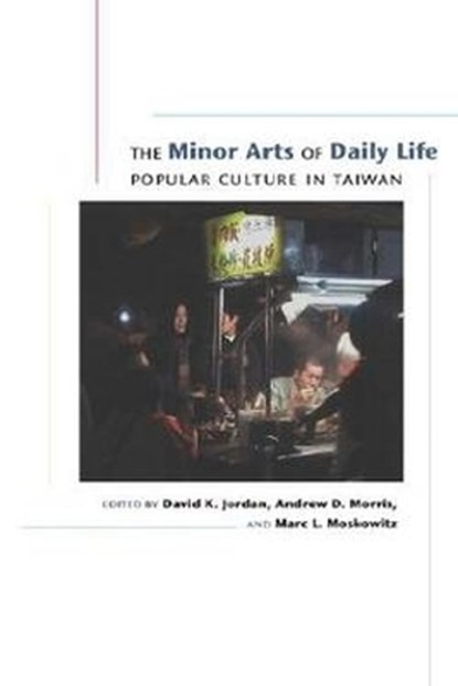 The Minor Arts of Daily Life, JORDAN,  David K. ; Morris, Andrew D. ; Moskowitz, Marc L. - Gebonden - 9780824828004