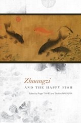 Zhuangzi and the Happy Fish - Roger T. Ames ; Takahiro Nakajima - 9780824846848