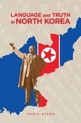 Language and Truth in North Korea - Sonia Ryang - 9780824886288