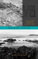 Kua'āina Kahiko: Life and Land in Ancient Kahikinui, Maui - Patrick Vinton Kirch - 9780824896812