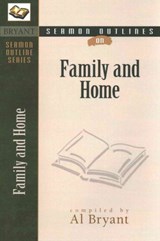 Sermon Outlines on the Family & Home - Al Bryant - 9780825420801