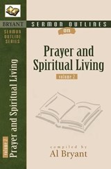 Sermon Outlines on Prayer and Spiritual Living - Al Bryant - 9780825420832