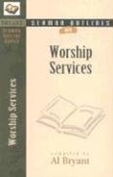 Sermon Outlines on Worship Services - Al Bryant - 9780825420979