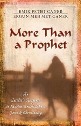 More Than a Prophet – An Insider`s Response to Muslim Beliefs About Jesus & Christianity - Emir Fethi Caner ; Ergun Mehmet Caner - 9780825424014