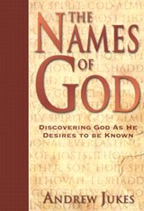 The Names of God – Discovering God as He Desires to Be Known - Andrew Jukes - 9780825429583