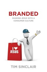 Branded - Sharing Jesus with a Consumer Culture - Tim Sinclair - 9780825438943
