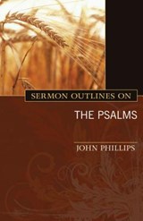Sermon Outlines on the Psalms - John Phillips - 9780825441578