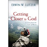 Getting Closer to God – Lessons from the Life of Moses - Erwin Lutzer - 9780825441950