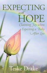 Expecting with Hope - Claiming Joy When Expecting a Baby After Loss - Teske Drake - 9780825443374