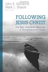 Following Jesus Christ - The New Testament Message of Discipleship for Today - John Goodrich ; Mark Strauss - 9780825444999
