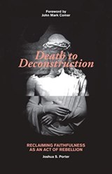 Death to Deconstruction - Joshua Porter - 9780825447341
