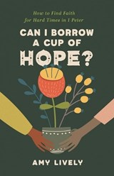 Can I Borrow a Cup of Hope? - Amy Lively - 9780825447853