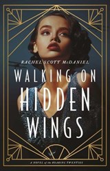 Walking on Hidden Wings - Rachel Scott McDaniel - 9780825448133
