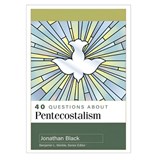 40 Questions about Pentecostalism - Jonathan Black - 9780825448249