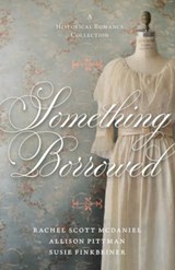 Something Borrowed - Susie Finkbeiner ; Rachel Scott McDaniel ; Allison Pittman - 9780825448423