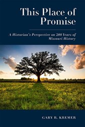 This Place of Promise: A Historian's Perspective on 200 Years of Missouri History