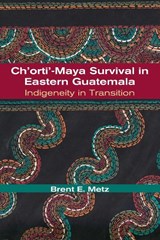 Ch'orti'-Maya Survival in Eastern Guatemala - Brent E. Metz - 9780826338808