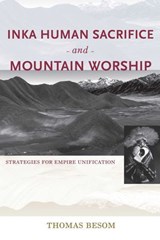 Inka Human Sacrifice and Mountain Worship - Thomas Besom - 9780826353085