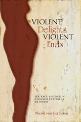 Violent Delights, Violent Ends - Nicole von Germeten - 9780826353955