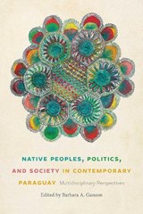Native Peoples, Politics, and Society in Contemporary Paraguay: Multidisciplinary Perspectives - GANSON,  Barbara A. - 9780826365019