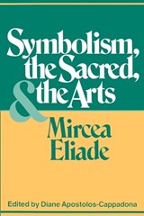 Symbolism, the Sacred, and the Arts - Mircea Eliade - 9780826406187