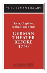 German Theater Before 1750: Sachs, Gryphius, Schlegel, and others - Gerald Gillespie - 9780826407030
