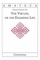 The Virtues or the Examined Life -  - 9780826413895