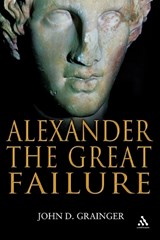 Alexander the Great Failure - Dr John D Grainger - 9780826443946