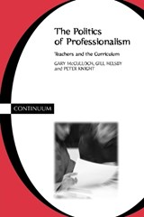 Politics of Professionalism - Gary McCulloch ; Gill Helsby ; Peter Knight - 9780826447982