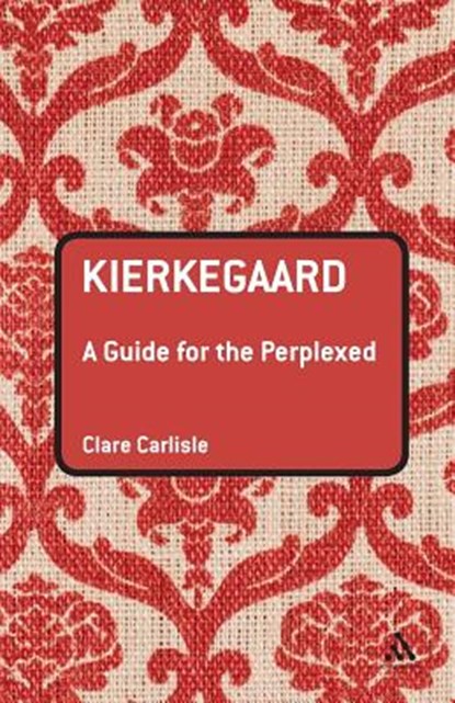 Kierkegaard: A Guide for the Perplexed, Clare Carlisle - Paperback - 9780826486110