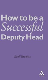 How to Be a Successful Deputy Head - Geoff Brookes - 9780826486462