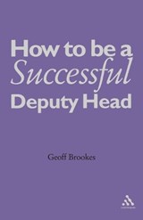 How to Be a Successful Deputy Head - Geoff Brookes - 9780826486479