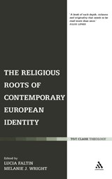 The Religious Roots of Contemporary European Identity - Lucia Faltin ; Melanie J. Wright - 9780826494825