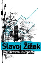 The Universal Exception | Slavoj (Birkbeck Institute for Humanities, University of London, Uk) Zizek | 