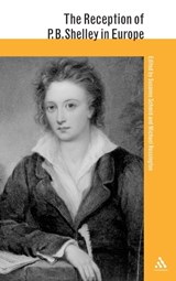 The Reception of P. B. Shelley in Europe - SUSANNE (JOHANNES GUTENBERG UNIVERSITY,  Mainz, Germany) Schmid ; Dr Michael (Newcastle University, UK) Rossington - 9780826495877