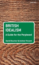 British Idealism: A Guide for the Perplexed - PROFESSOR DAVID (CARDIFF UNIVERSITY,  UK) Boucher ; Professor Andrew Vincent - 9780826496775