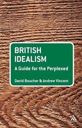 British Idealism: A Guide for the Perplexed - PROFESSOR DAVID (CARDIFF UNIVERSITY,  UK) Boucher ; Professor Andrew Vincent - 9780826496782