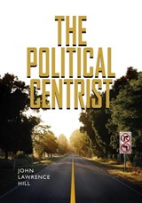 The Political Centrist - John Lawrence Hill - 9780826516688