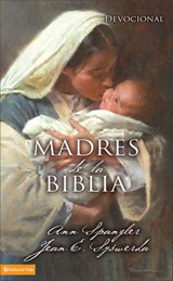 Madres de la Biblia - Ann Spangler ; Jean E. Syswerda - 9780829781496