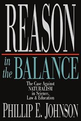 Reason in the Balance – The Case Against Naturalism in Science, Law Education - Phillip E. Johnson - 9780830819294