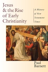 Jesus and the Rise of Early Christianity – A History of New Testament Times - Paul Barnett - 9780830826995