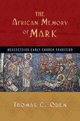 The African Memory of Mark – Reassessing Early Church Tradition - Thomas C. Oden - 9780830839339