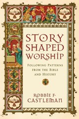 Story-Shaped Worship - Robbie F. Castleman - 9780830839643