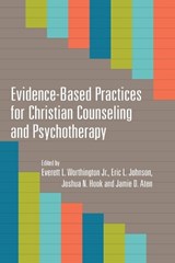 Evidence–Based Practices for Christian Counseling and Psychotherapy - Everett L. Worthington Jr. ; Eric L. Johnson ; Joshua N. Hook ; Jamie D. Aten - 9780830840274