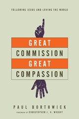 Great Commission, Great Compassion – Following Jesus and Loving the World - Paul Borthwick ; Christopher J. Wright - 9780830844371