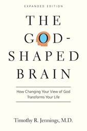 The God–Shaped Brain – How Changing Your View of God Transforms Your Life