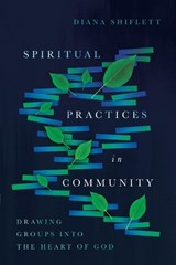 Spiritual Practices in Community – Drawing Groups into the Heart of God - Diana Shiflett - 9780830846481