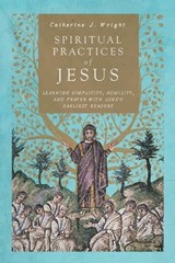 Spiritual Practices of Jesus - Catherine J. Wright - 9780830873647