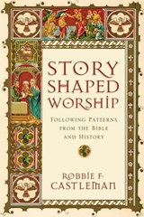 Story-Shaped Worship - Robbie F. Castleman - 9780830884292