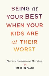 Being at Your Best When Your Kids Are at Their Worst - Kim John Payne - 9780834841970